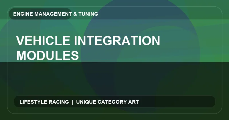 Vehicle Integration Modules